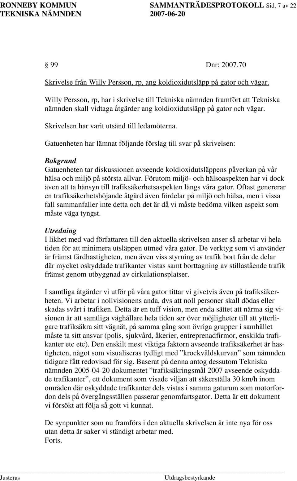 Gatuenheten har lämnat följande förslag till svar på skrivelsen: Bakgrund Gatuenheten tar diskussionen avseende koldioxidutsläppens påverkan på vår hälsa och miljö på största allvar.