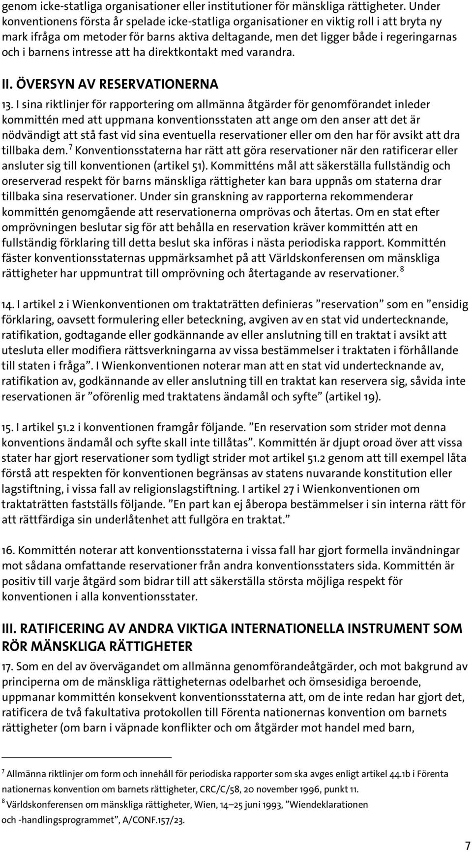 intresse att ha direktkontakt med varandra. II. ÖVERSYN AV RESERVATIONERNA 13.