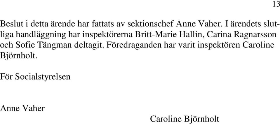 Carina Ragnarsson och Sofie Tängman deltagit.