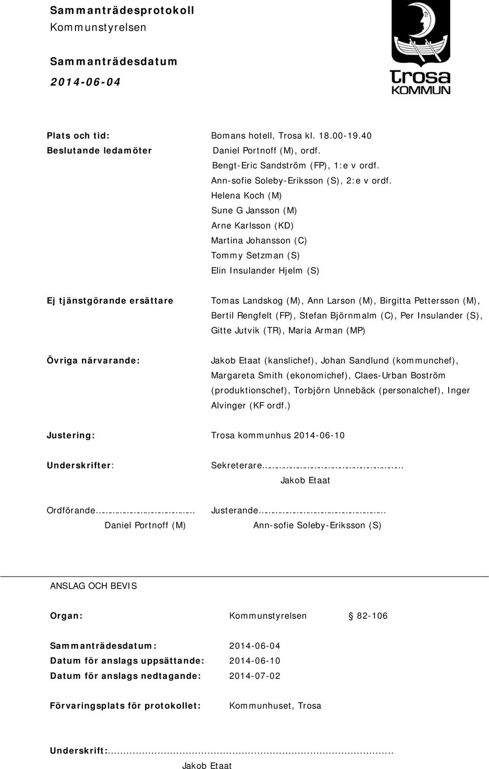 Pettersson (M), Bertil Rengfelt (FP), Stefan Björnmalm (C), Per Insulander (S), Gitte Jutvik (TR), Maria Arman (MP) Övriga närvarande: Jakob Etaat (kanslichef), Johan Sandlund (kommunchef), Margareta