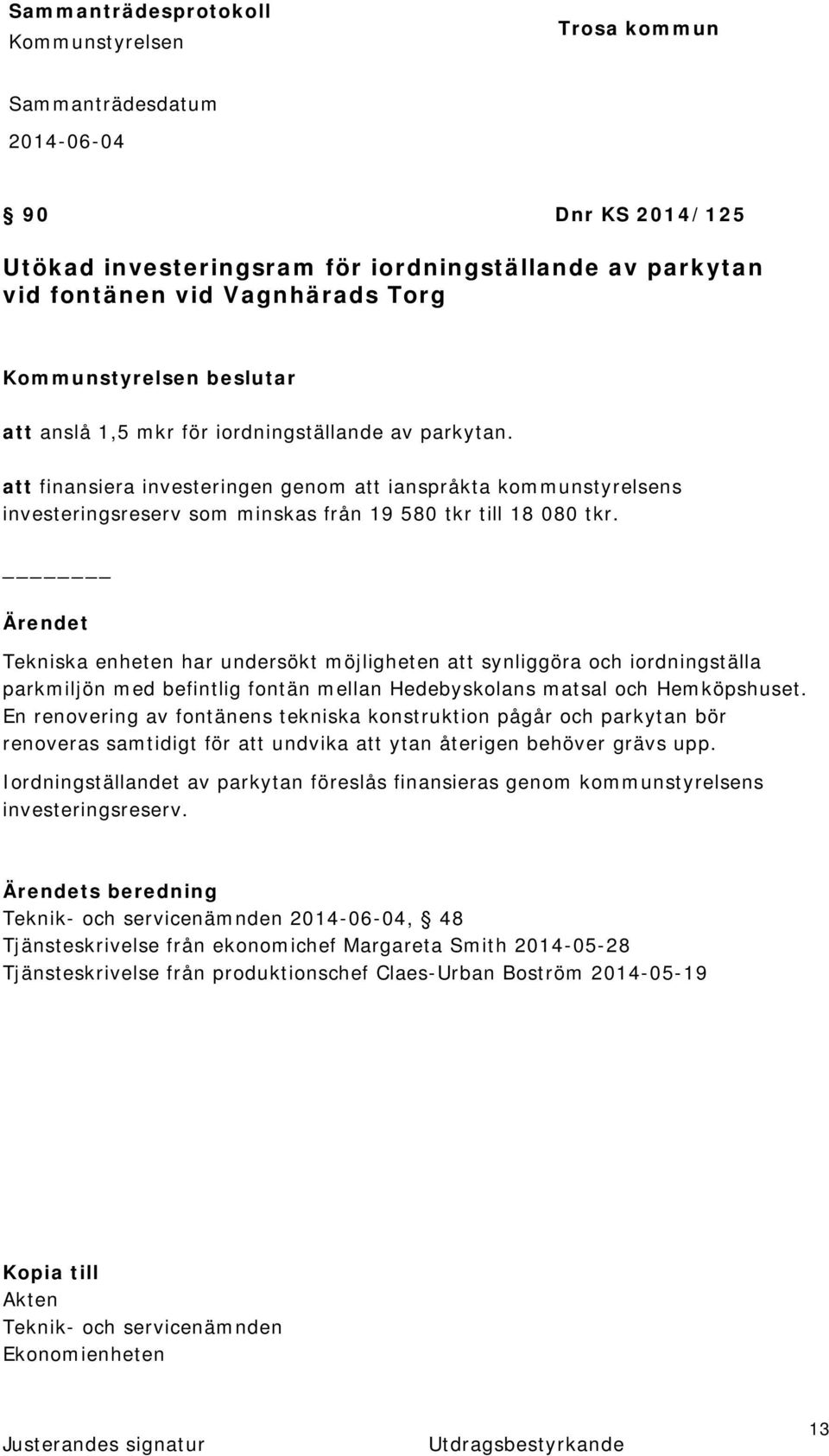 Tekniska enheten har undersökt möjligheten att synliggöra och iordningställa parkmiljön med befintlig fontän mellan Hedebyskolans matsal och Hemköpshuset.