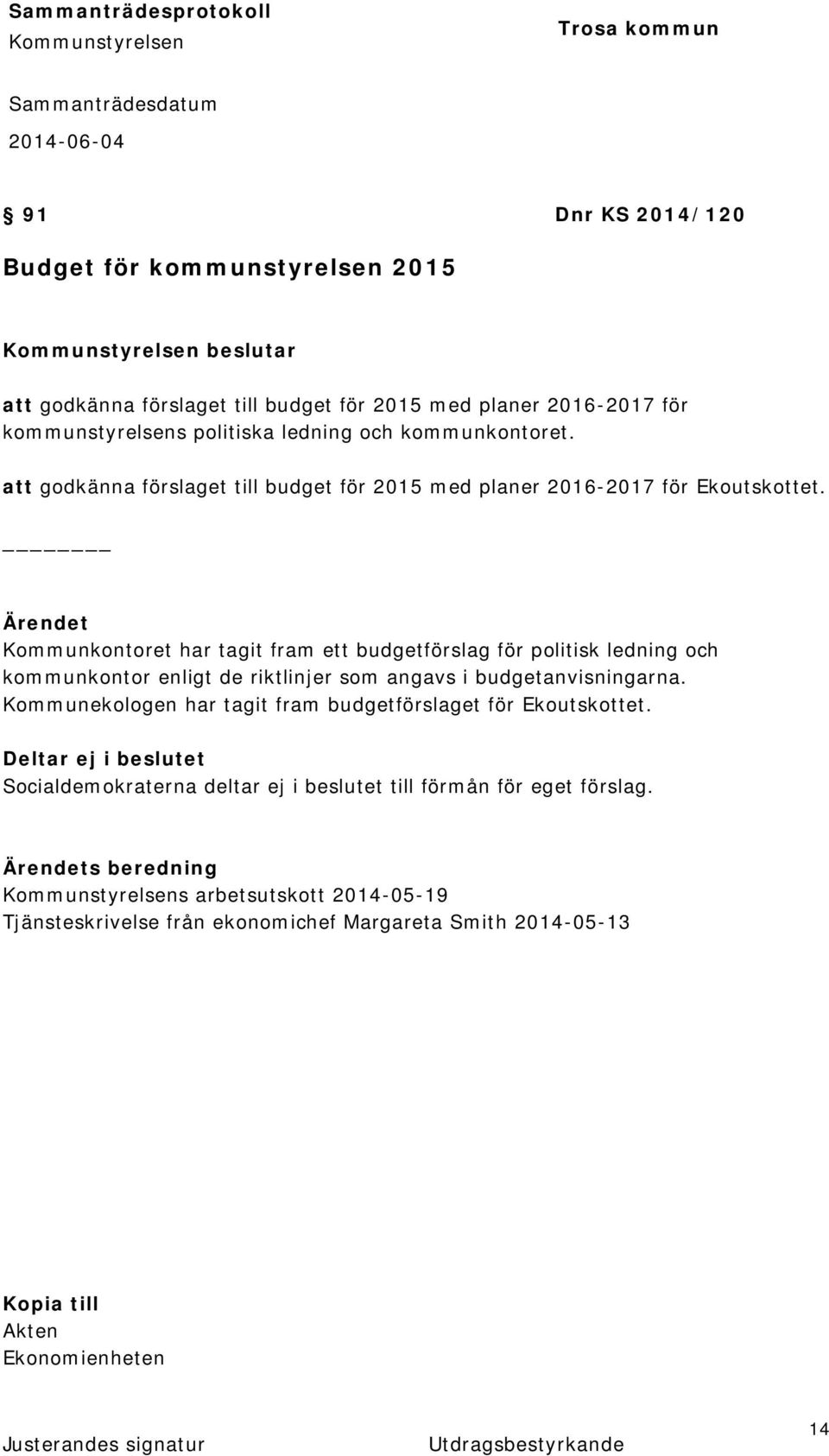 Kommunkontoret har tagit fram ett budgetförslag för politisk ledning och kommunkontor enligt de riktlinjer som angavs i budgetanvisningarna.