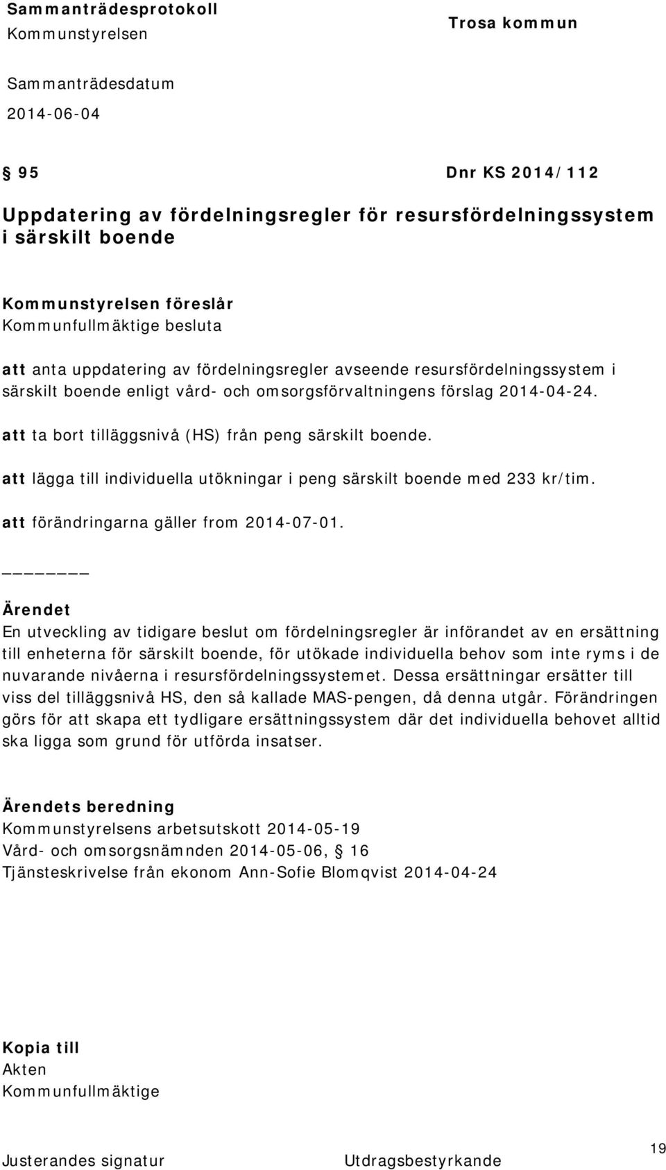 att lägga till individuella utökningar i peng särskilt boende med 233 kr/tim. att förändringarna gäller from 2014-07-01.