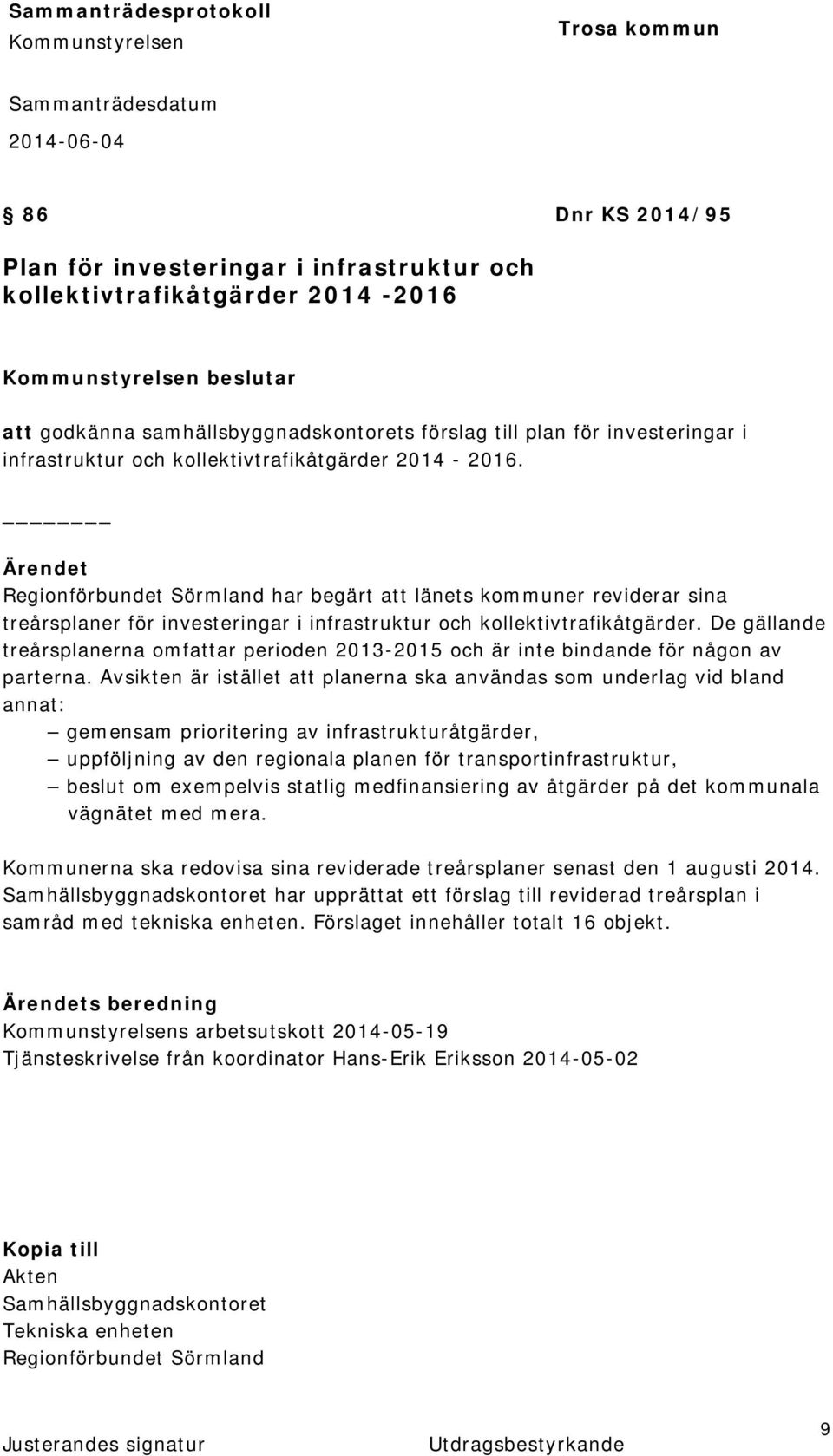 De gällande treårsplanerna omfattar perioden 2013-2015 och är inte bindande för någon av parterna.