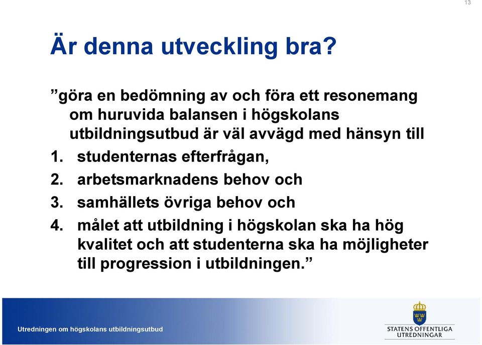 utbildningsutbud är väl avvägd med hänsyn till 1. studenternas efterfrågan, 2.