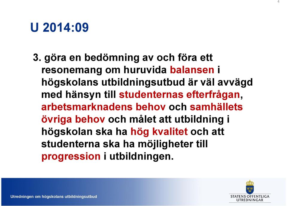 utbildningsutbud är väl avvägd med hänsyn till studenternas efterfrågan,