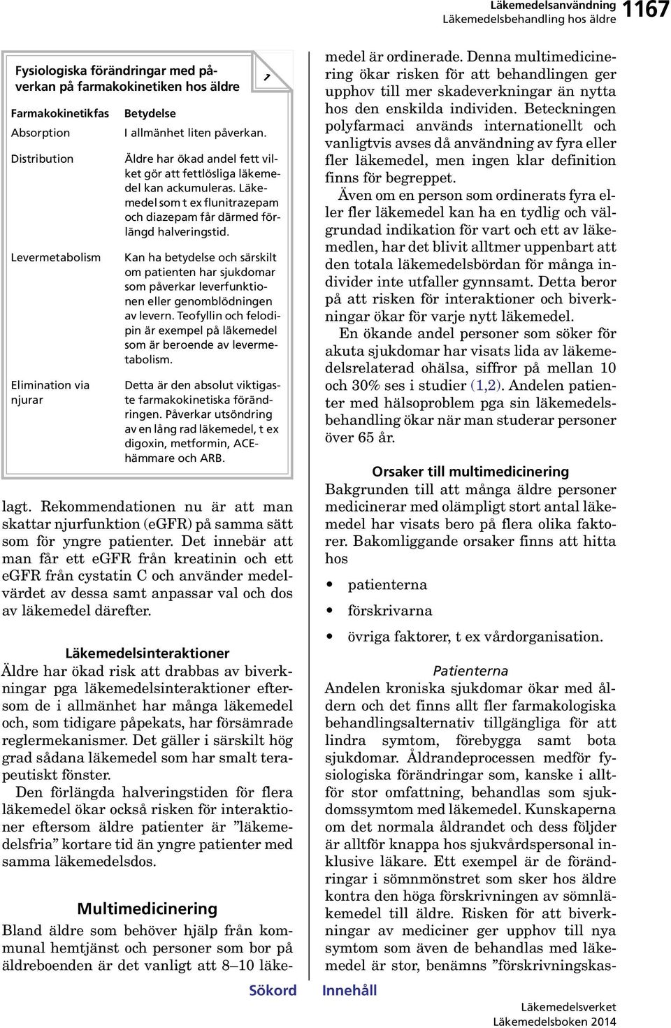 Kan ha betydelse och särskilt om patienten har sjukdomar som påverkar leverfunktionen eller genomblödningen av levern.