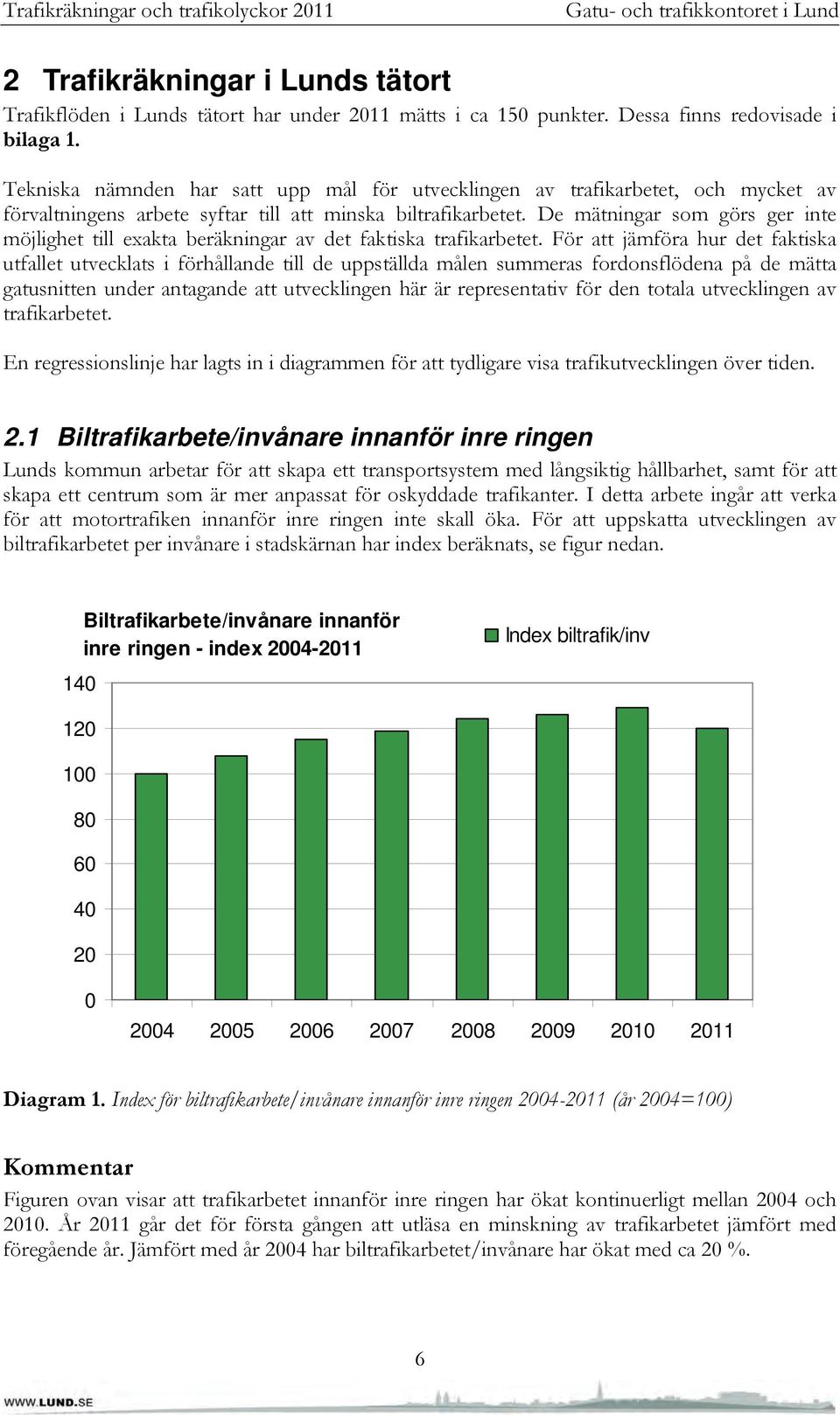 De mätningar som görs ger inte möjlighet till exakta beräkningar av det faktiska trafikarbetet.