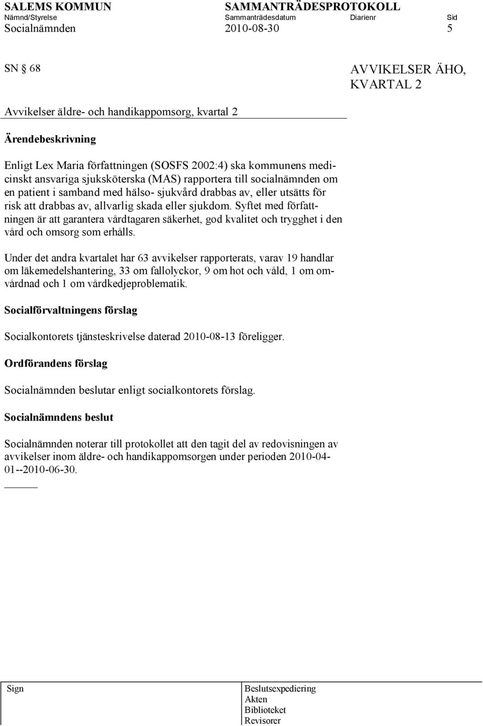 Syftet med författningen är att garantera vårdtagaren säkerhet, god kvalitet och trygghet i den vård och omsorg som erhålls.