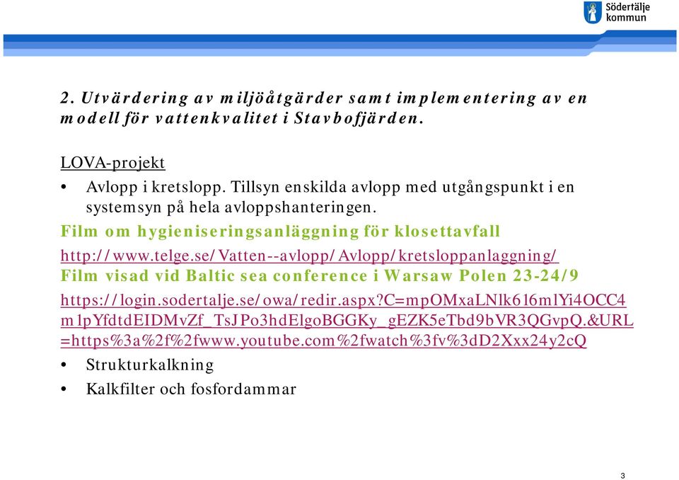 se/vatten--avlopp/avlopp/kretsloppanlaggning/ Film visad vid Baltic sea conference i Warsaw Polen 23-24/9 https://login.sodertalje.se/owa/redir.aspx?