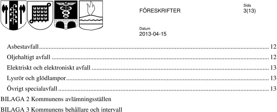 .. 13 Lysrör och glödlampor... 13 Övrigt specialavfall.