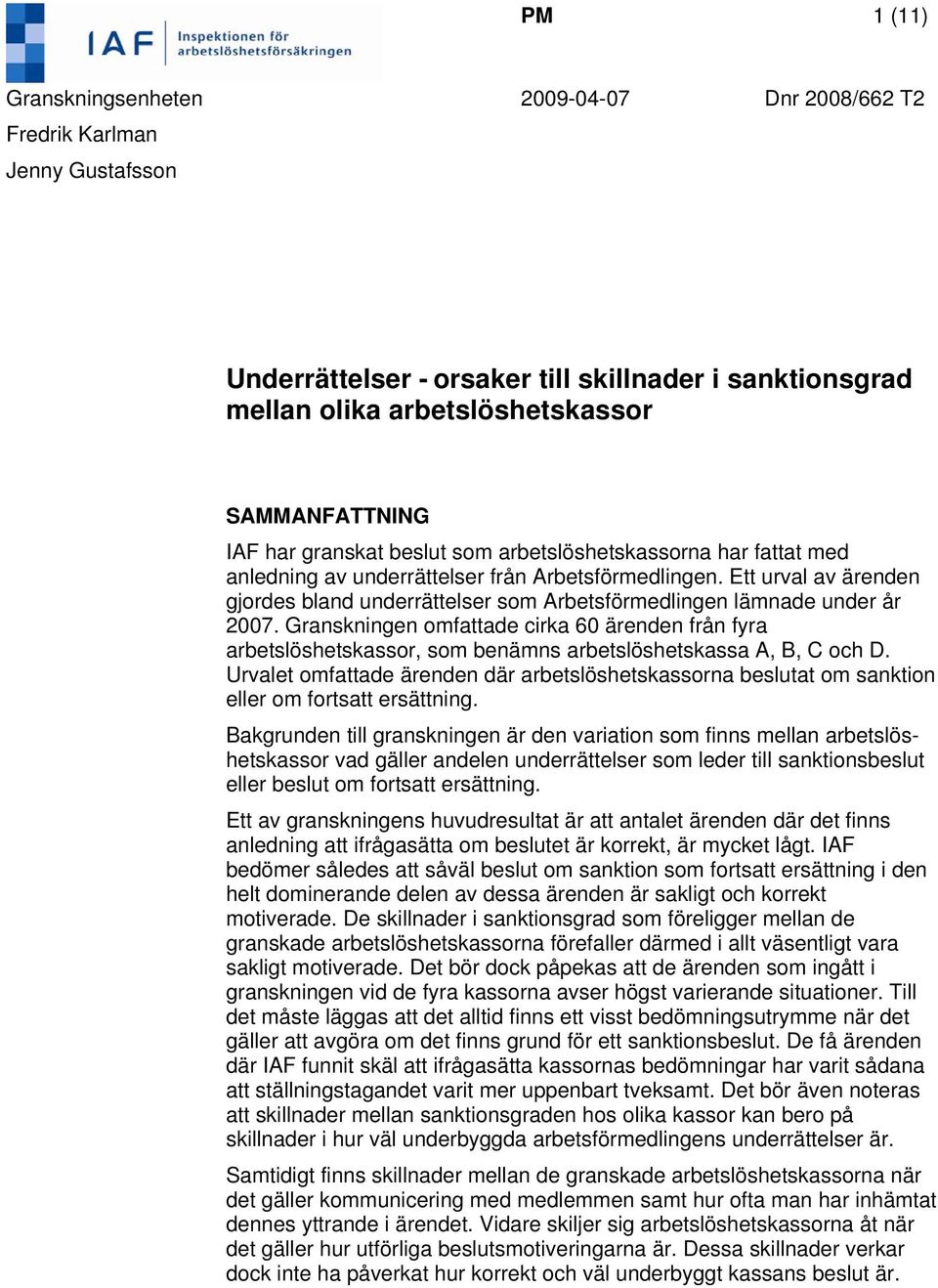 Ett urval av ärenden gjordes bland underrättelser som Arbetsförmedlingen lämnade under år 2007.