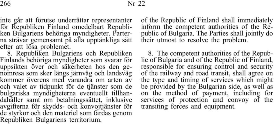 Republiken Bulgariens och Republiken Finlands behöriga myndigheter som svarar för uppsikten över och säkerheten hos den genomresa som sker längs järnväg och landsväg kommer överens med varandra om