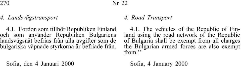 avgifter som de bulgariska väpnade styrkorna är befriade från. Sofia, den 4 Januari 2000 4. Road Transport 4.1.