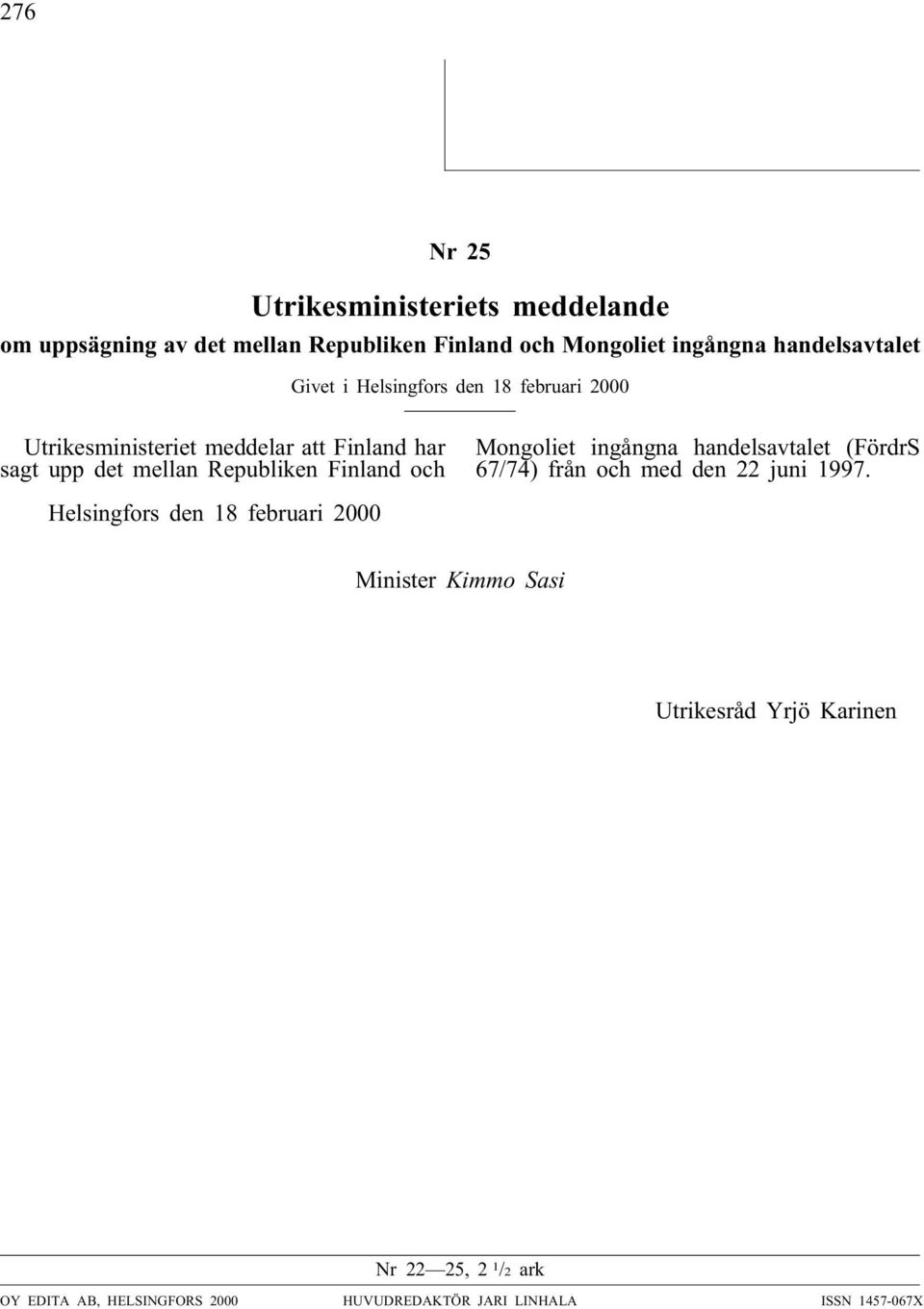 och Mongoliet ingångna handelsavtalet (FördrS 67/74) från och med den 22 juni 1997.