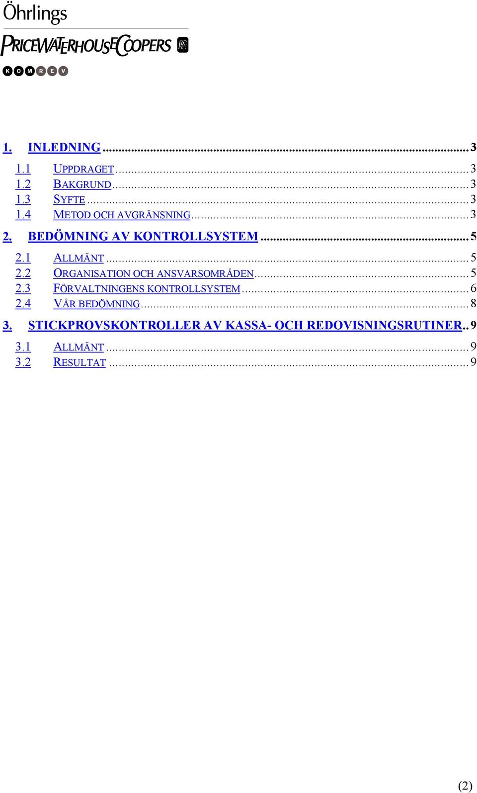 ..5 2.3 FÖRVALTNINGENS KONTROLLSYSTEM...6 2.4 VÅR BEDÖMNING...8 3.