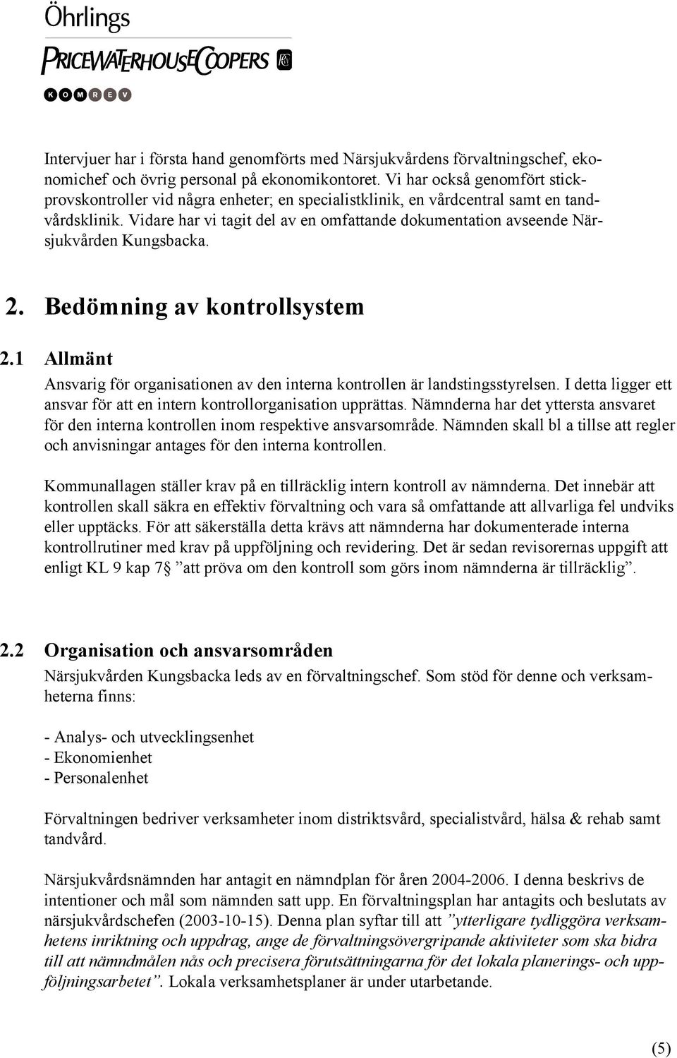 Vidare har vi tagit del av en omfattande dokumentation avseende Närsjukvården Kungsbacka. 2. Bedömning av kontrollsystem 2.