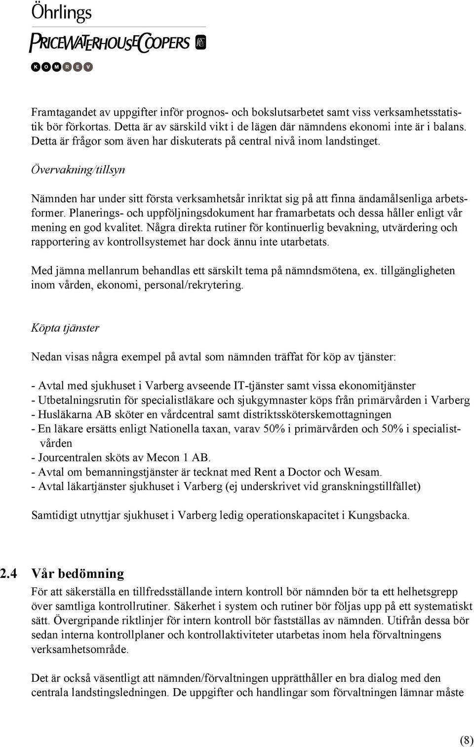 Planerings- och uppföljningsdokument har framarbetats och dessa håller enligt vår mening en god kvalitet.