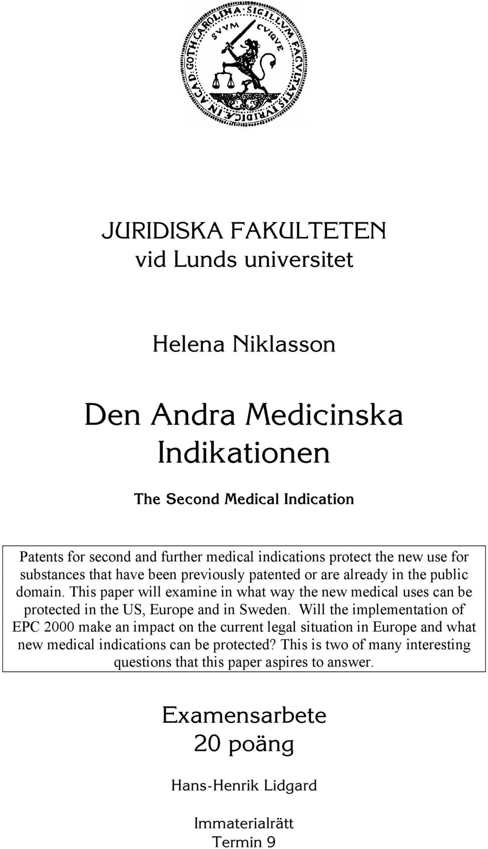 This paper will examine in what way the new medical uses can be protected in the US, Europe and in Sweden.