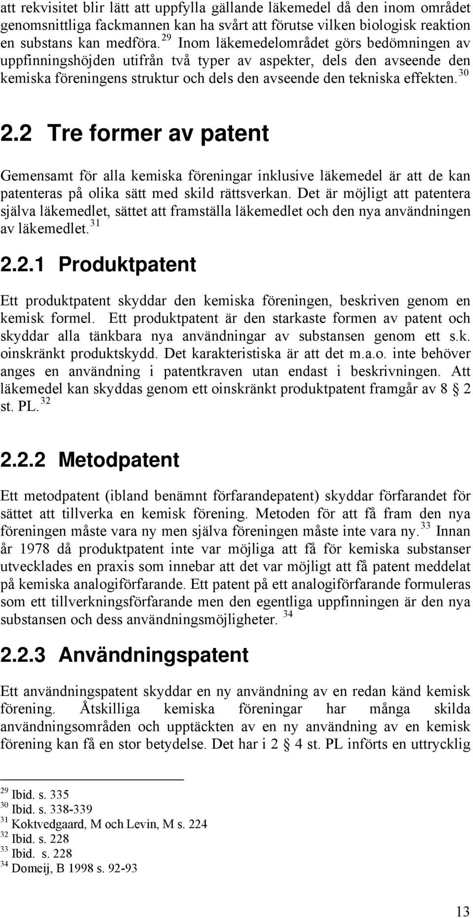 2 Tre former av patent Gemensamt för alla kemiska föreningar inklusive läkemedel är att de kan patenteras på olika sätt med skild rättsverkan.