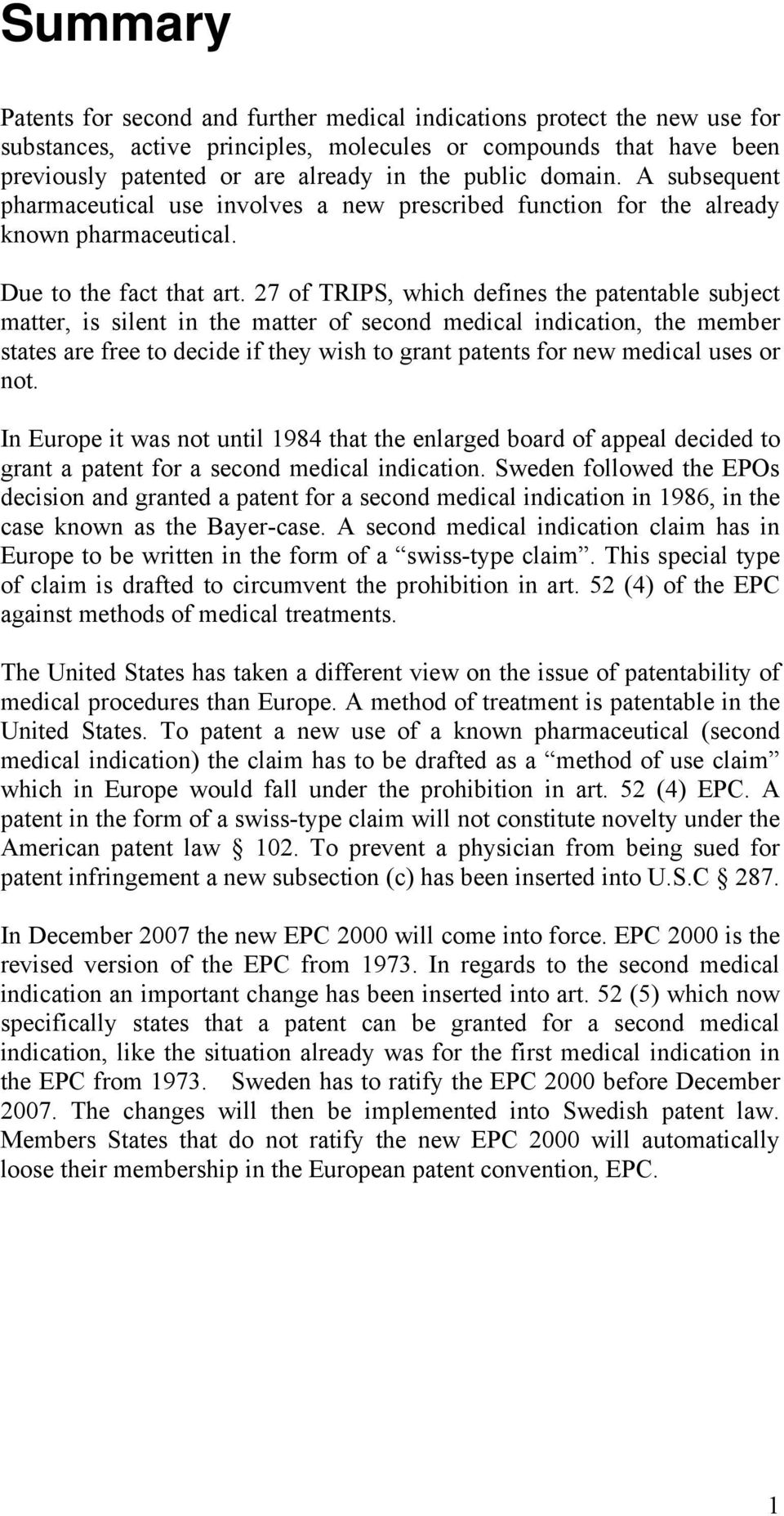 27 of TRIPS, which defines the patentable subject matter, is silent in the matter of second medical indication, the member states are free to decide if they wish to grant patents for new medical uses
