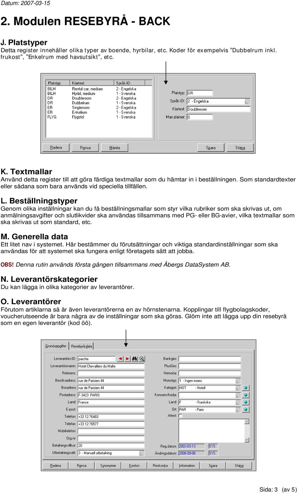 Som standardtexter eller sådana som bara används vid speciella tillfällen. L.