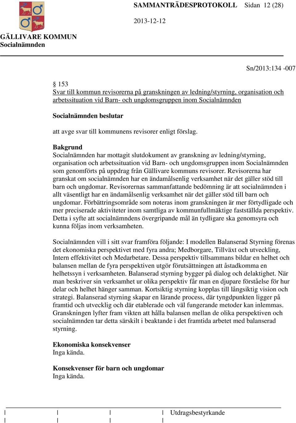 har mottagit slutdokument av granskning av ledning/styrning, organisation och arbetssituation vid Barn- och ungdomsgruppen inom som genomförts på uppdrag från Gällivare kommuns revisorer.