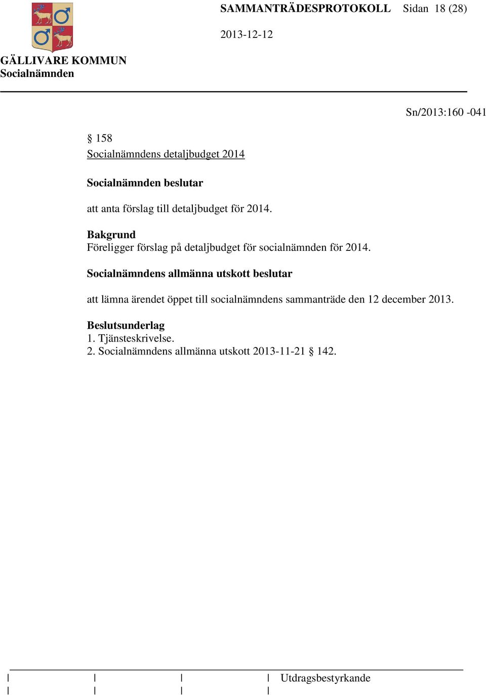 Föreligger förslag på detaljbudget för socialnämnden för 2014.