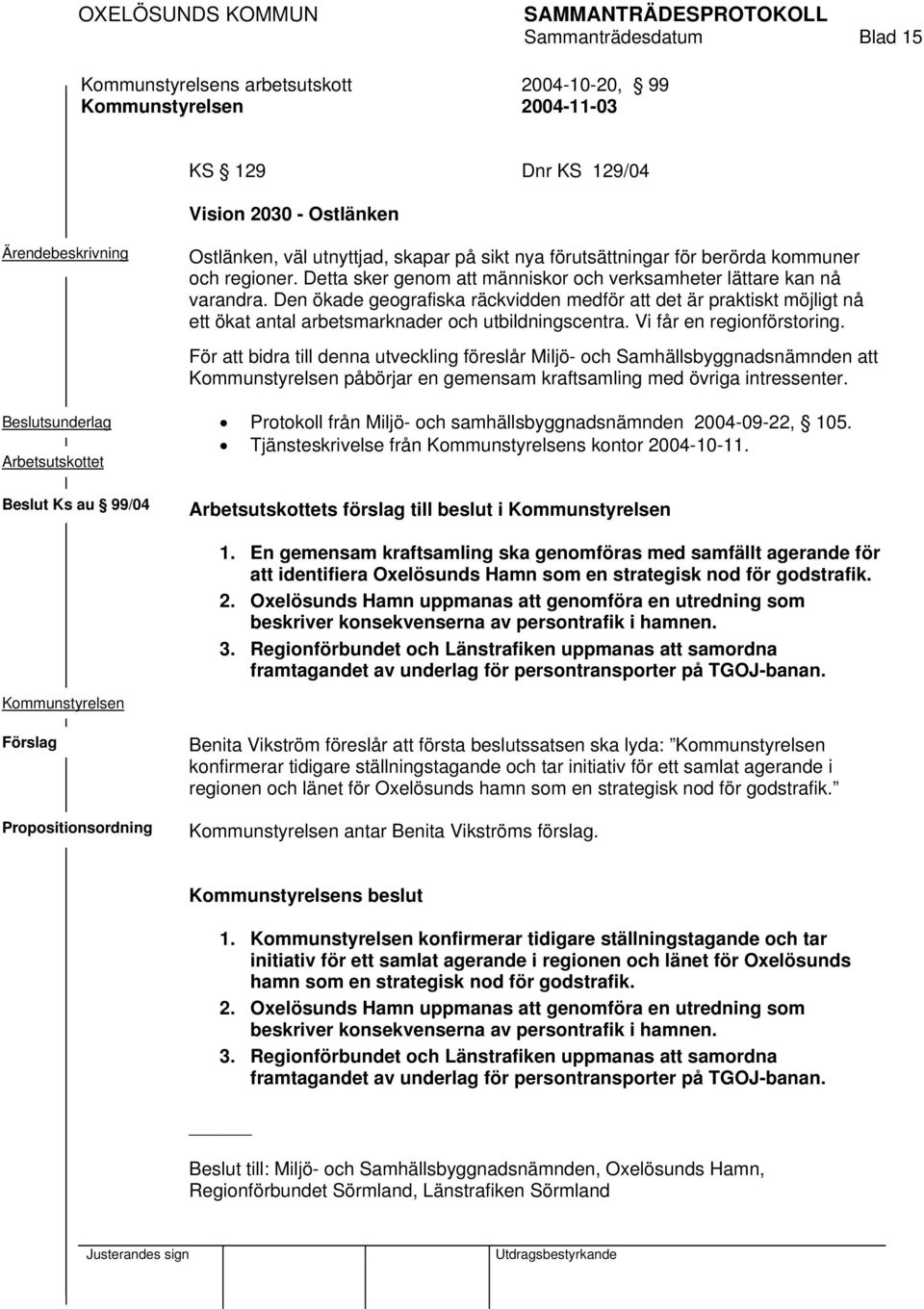 Den ökade geografiska räckvidden medför att det är praktiskt möjligt nå ett ökat antal arbetsmarknader och utbildningscentra. Vi får en regionförstoring.