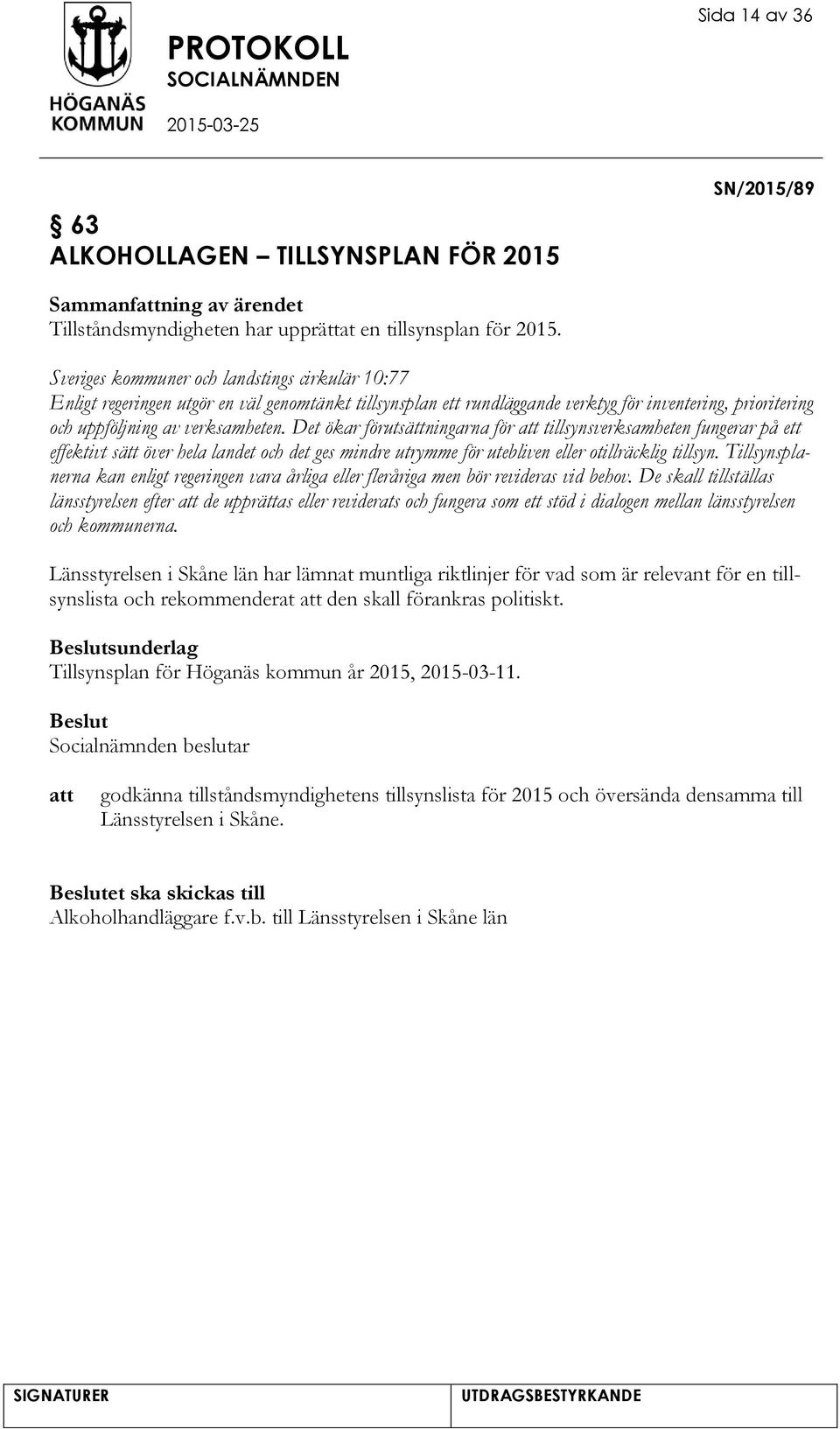 Det ökar förutsättningarna för tillsynsverksamheten fungerar på ett effektivt sätt över hela landet och det ges mindre utrymme för utebliven eller otillräcklig tillsyn.