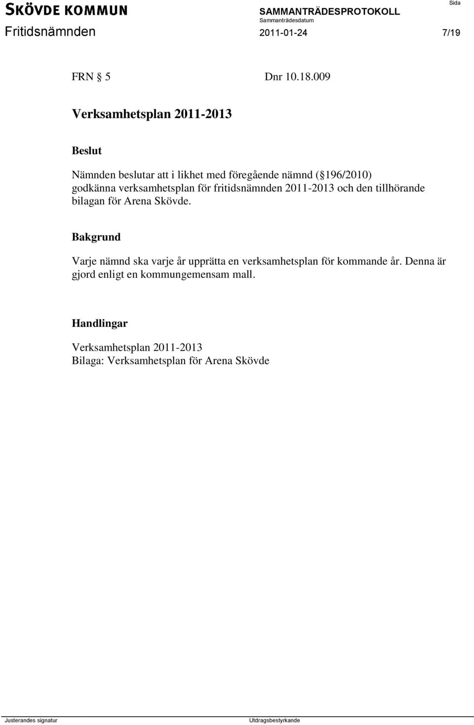 verksamhetsplan för fritidsnämnden 2011-2013 och den tillhörande bilagan för Arena Skövde.