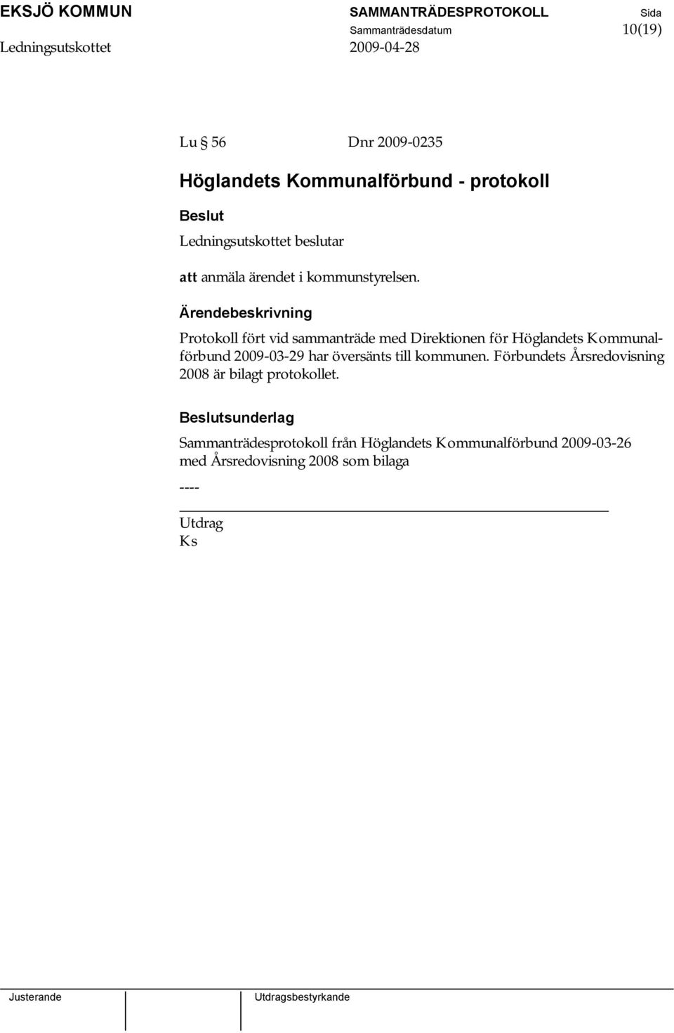 Protokoll fört vid sammanträde med Direktionen för Höglandets Kommunalförbund 2009-03-29 har