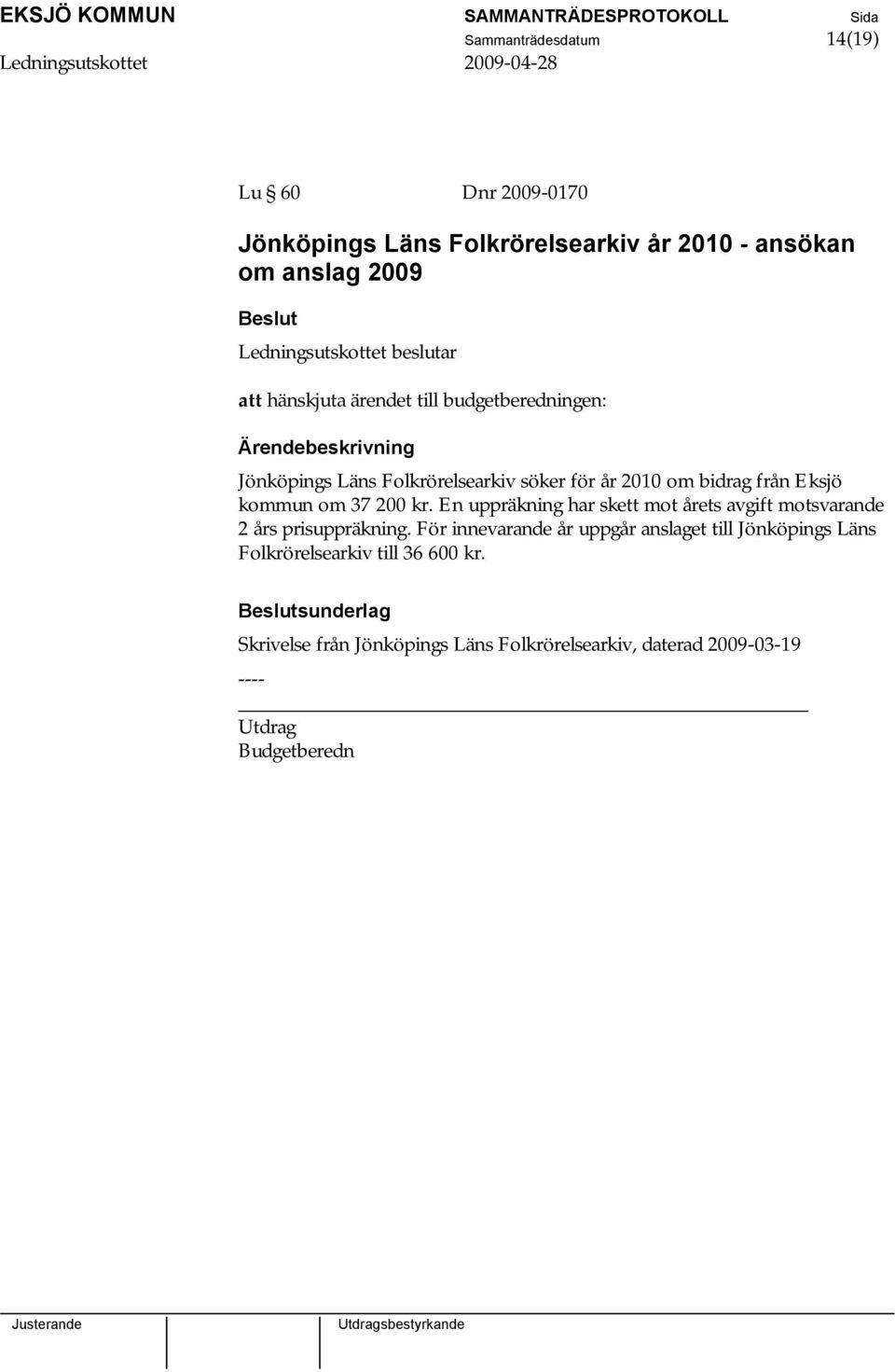 En uppräkning har skett mot årets avgift motsvarande 2 års prisuppräkning.