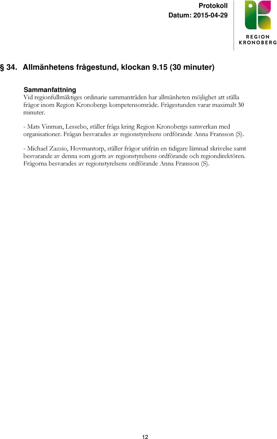 Frågestunden varar maximalt 30 minuter. - Mats Vinman, Lessebo, ställer fråga kring Region Kronobergs samverkan med organisationer.