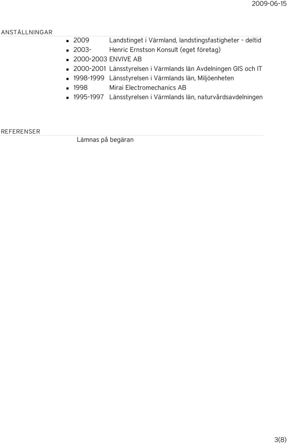 GIS och IT 1998-1999 Länsstyrelsen i Värmlands län, Miljöenheten 1998 Mirai Electromechanics AB