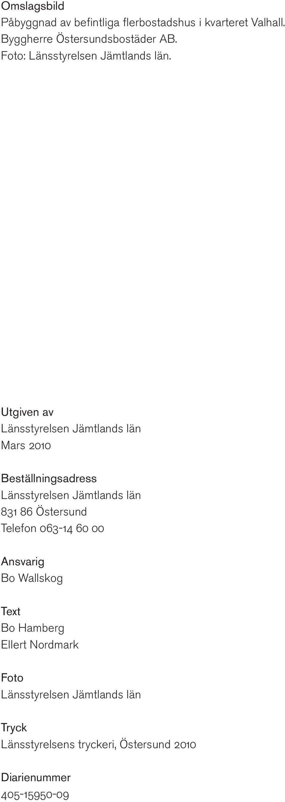 Utgiven av Länsstyrelsen Jämtlands län Mars 2010 Beställningsadress Länsstyrelsen Jämtlands län 831 86