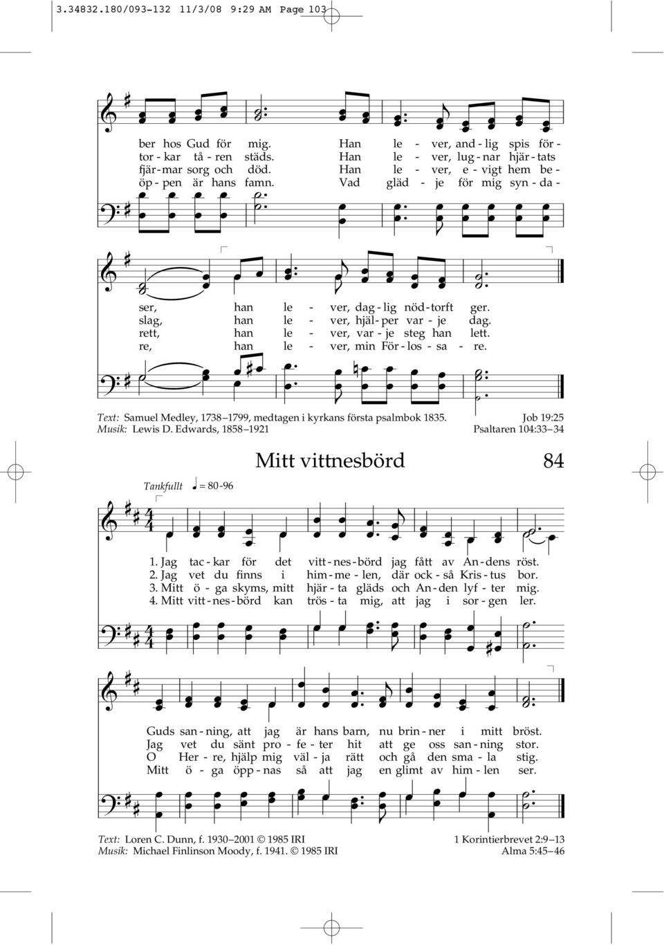 rett, han le - ver, var - e steg han lett. re, han le - ver, min För - los - sa - re.? # #.. n.. Text: Samuel Medley, 1738 1799, medtagen i kyrkans första psalmbok 1835. Musik: Lewis D.