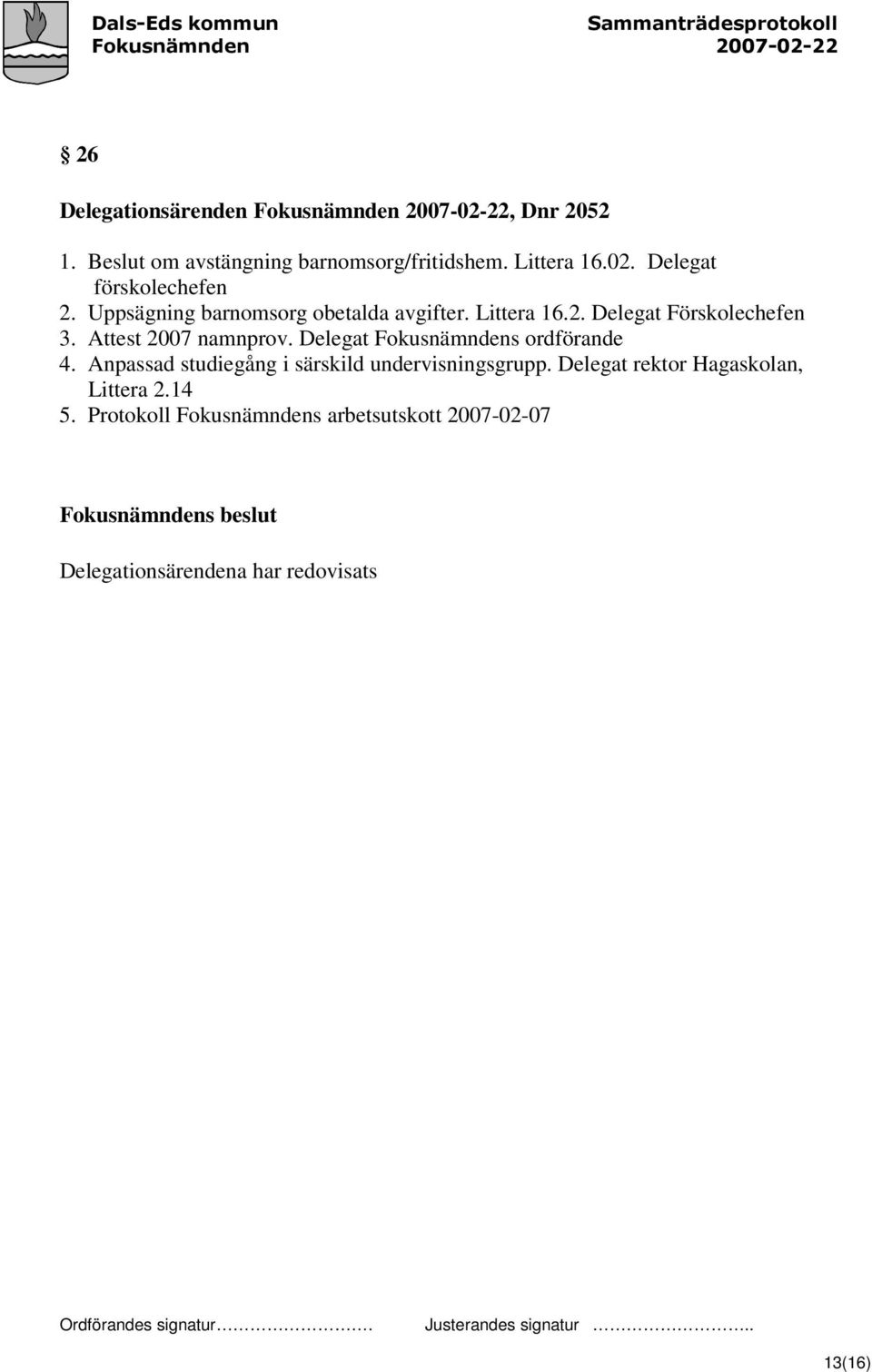 Delegat Fokusnämndens ordförande 5. 4. Anpassad studiegång i särskild undervisningsgrupp.