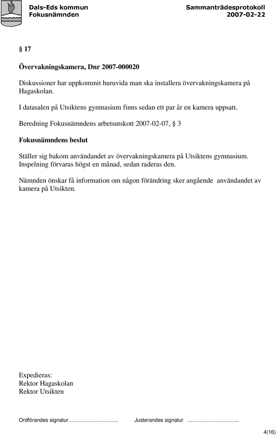 Beredning Fokusnämndens arbetsutskott 2007-02-07, 3 Ställer sig bakom användandet av övervakningskamera på Utsiktens gymnasium.