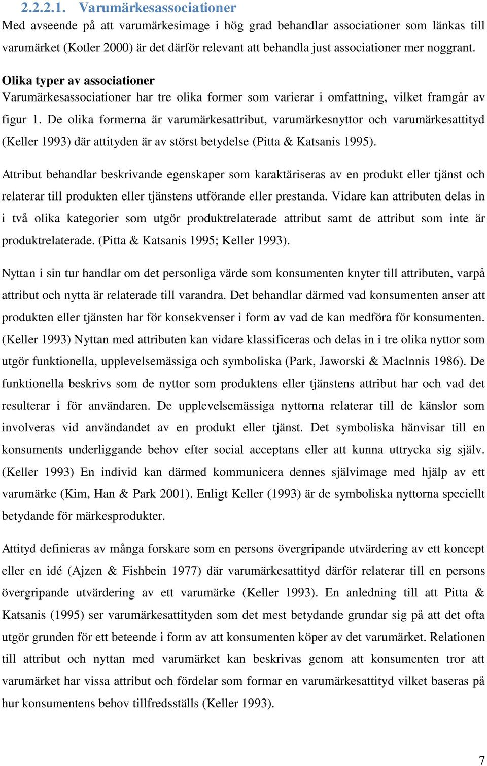 noggrant. Olika typer av associationer Varumärkesassociationer har tre olika former som varierar i omfattning, vilket framgår av figur 1.