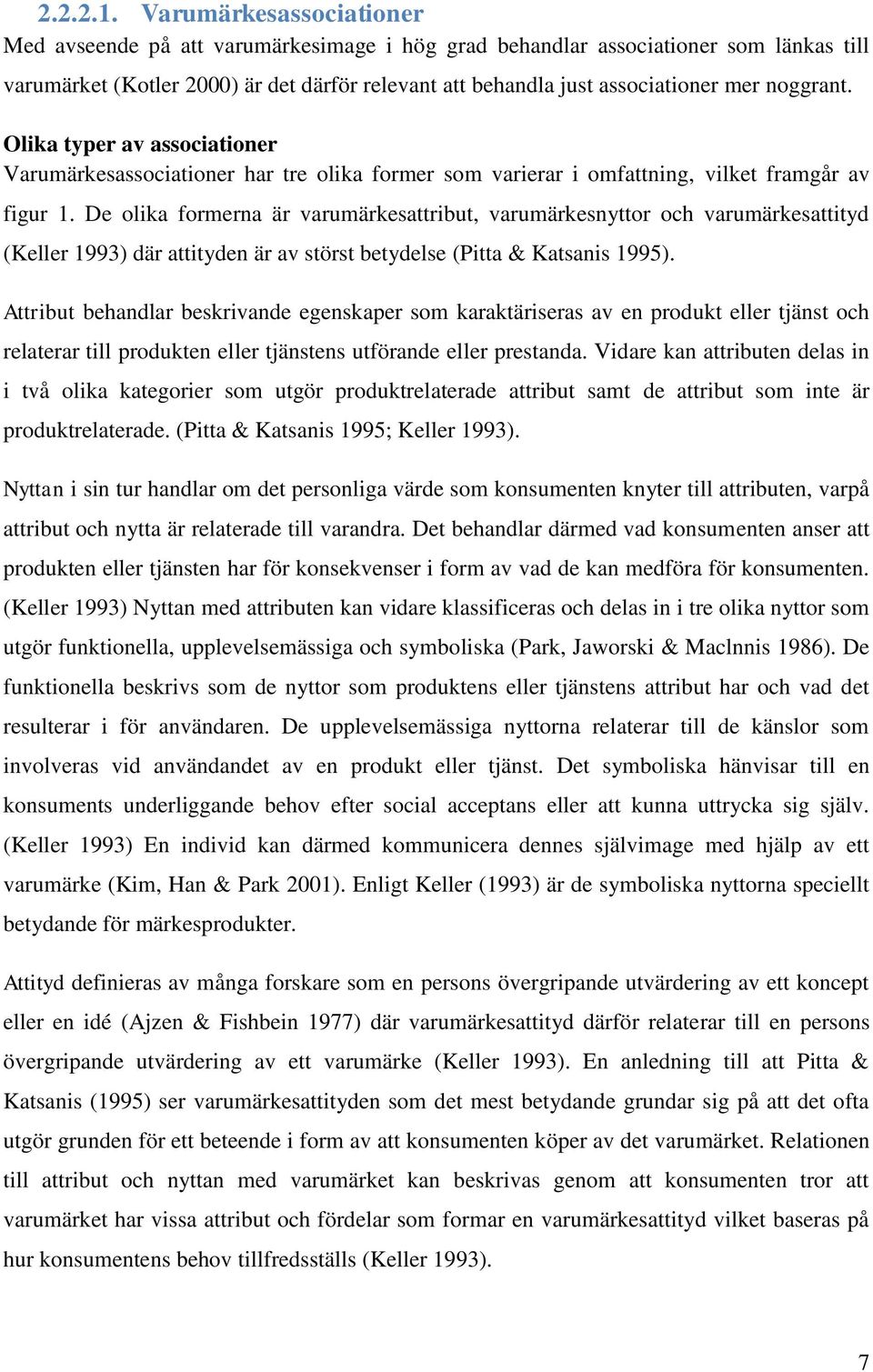 noggrant. Olika typer av associationer Varumärkesassociationer har tre olika former som varierar i omfattning, vilket framgår av figur 1.