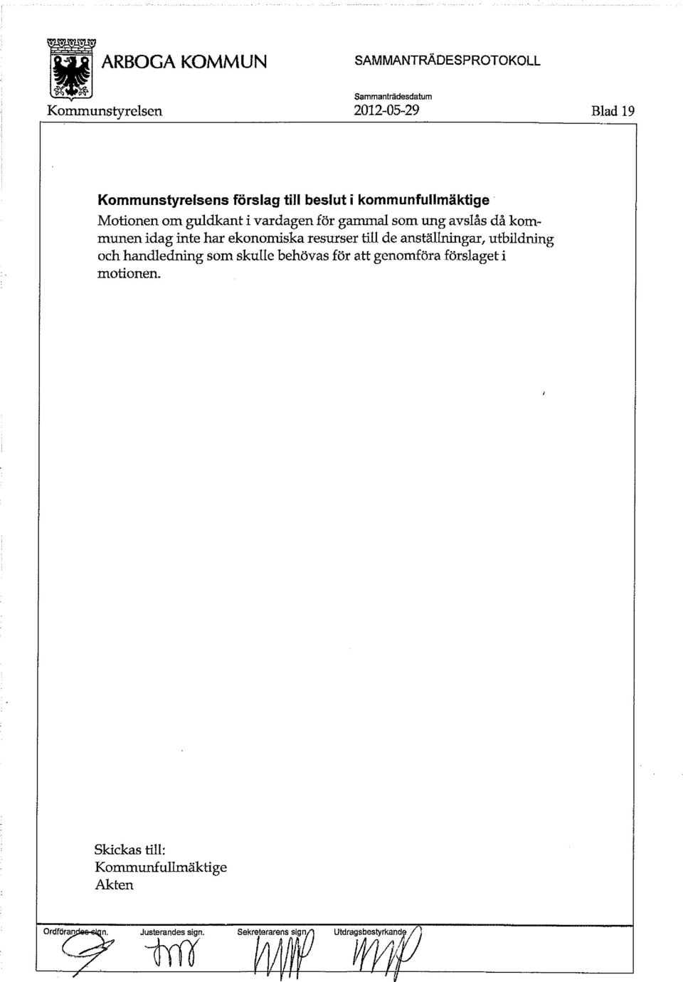 ekonomiska resurser till de anställningar, utbildning och handledning som skulle behövas för att genomföra