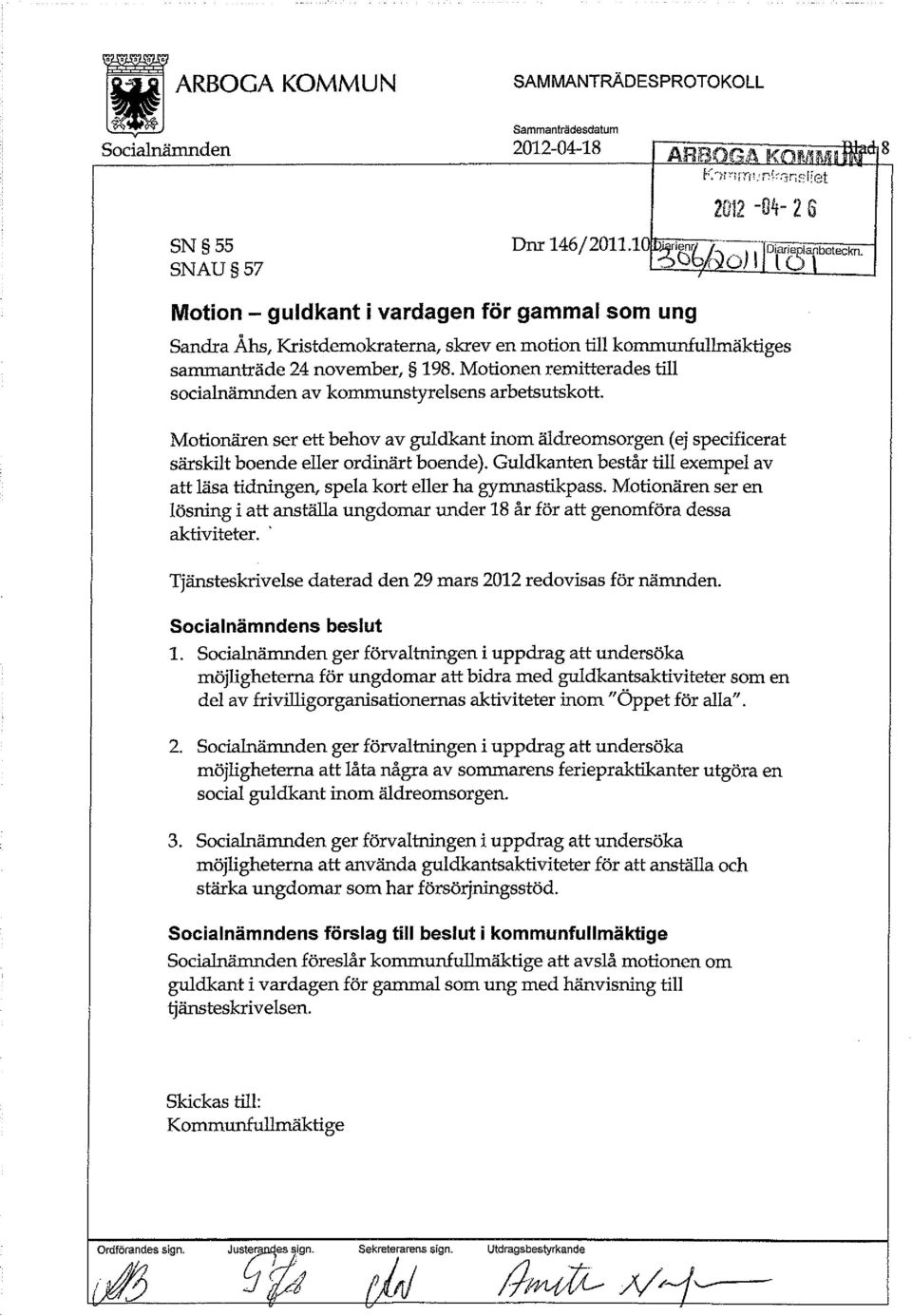 Motionen remitterades till socialnämnden av kommunstyrelsens arbetsutskott. Motionären ser ett behov av guldkant inom äldreomsorgen (ej specificerat särskilt boende eller ordinärt boende).