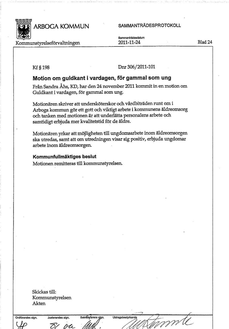 Motionären skriver att undersköterskor och vårdbiträden runt om i Arboga kommun gör ett gott och viktigt arbete i kommunens äldreomsorg och tanken med motionen är att underlätta personalens arbete