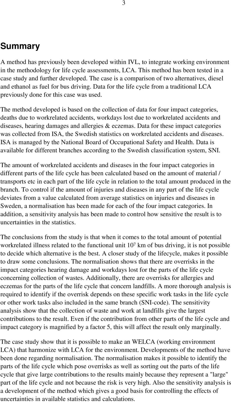 Data for the life cycle from a traditional LCA previously done for this case was used.