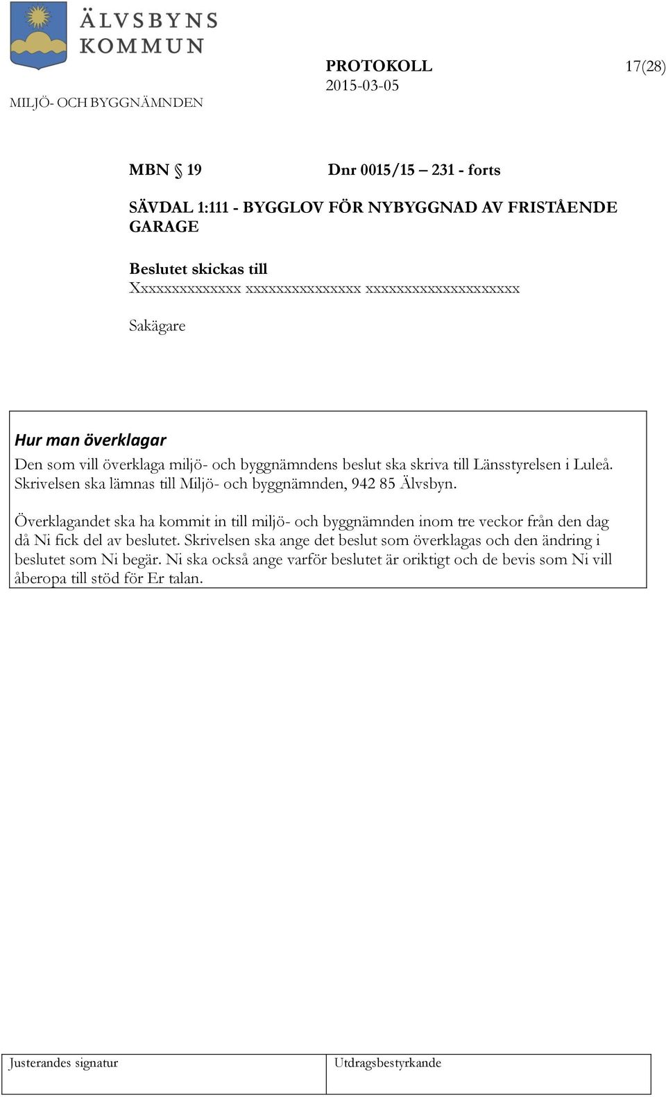 Skrivelsen ska lämnas till Miljö- och byggnämnden, 942 85 Älvsbyn.