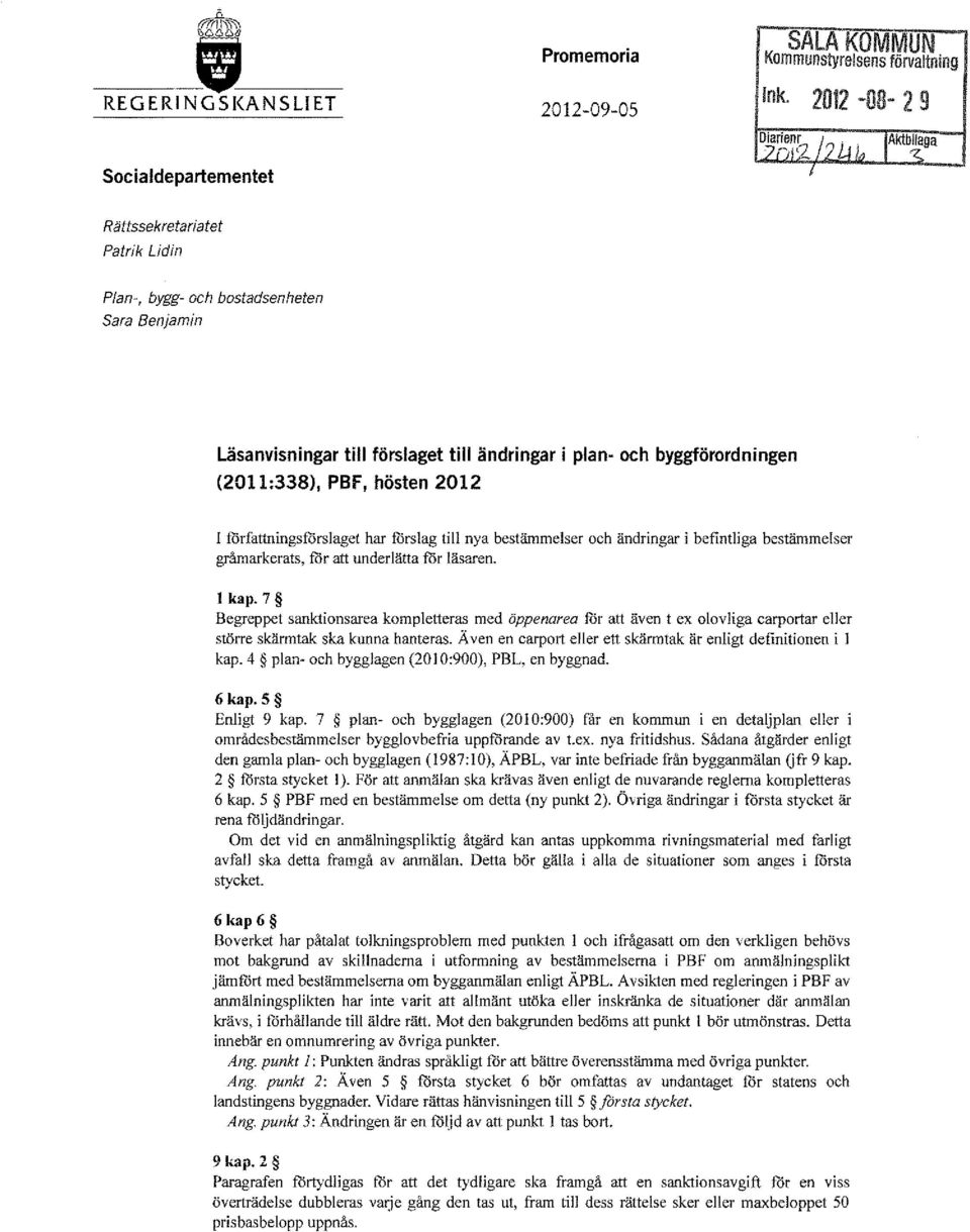 PBF, hösten 2012 I författningsförslaget har forslag till nya bestämmelser och ändringar i befintliga bestämmelser gråmarkerats, för att underlätta för läsaren. l kap.