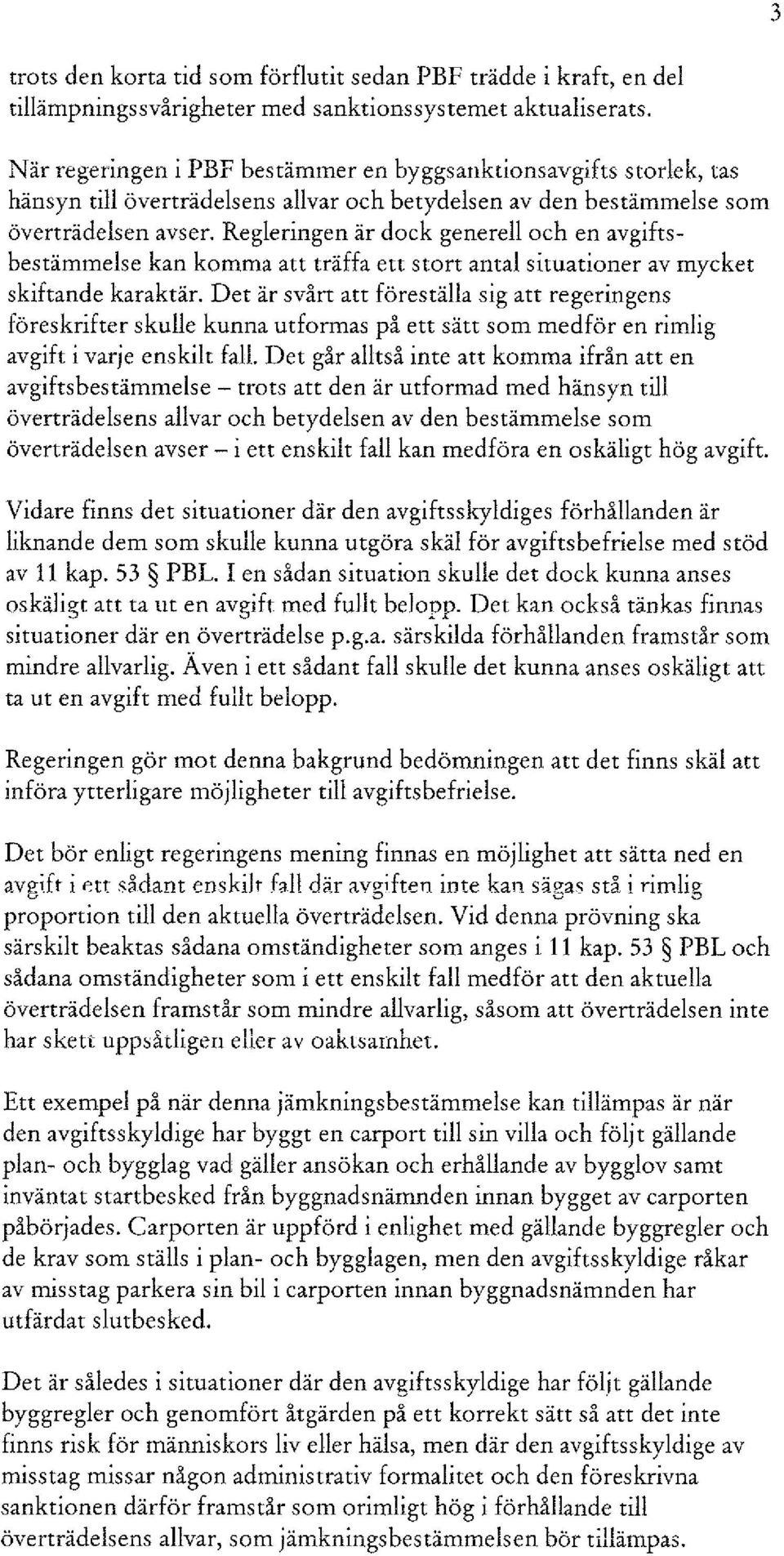 Regleringen är dock generell och en avgiftsbestämmelse kan komma att träffa ett stort antal situationer av mycket skiftande karaktär.