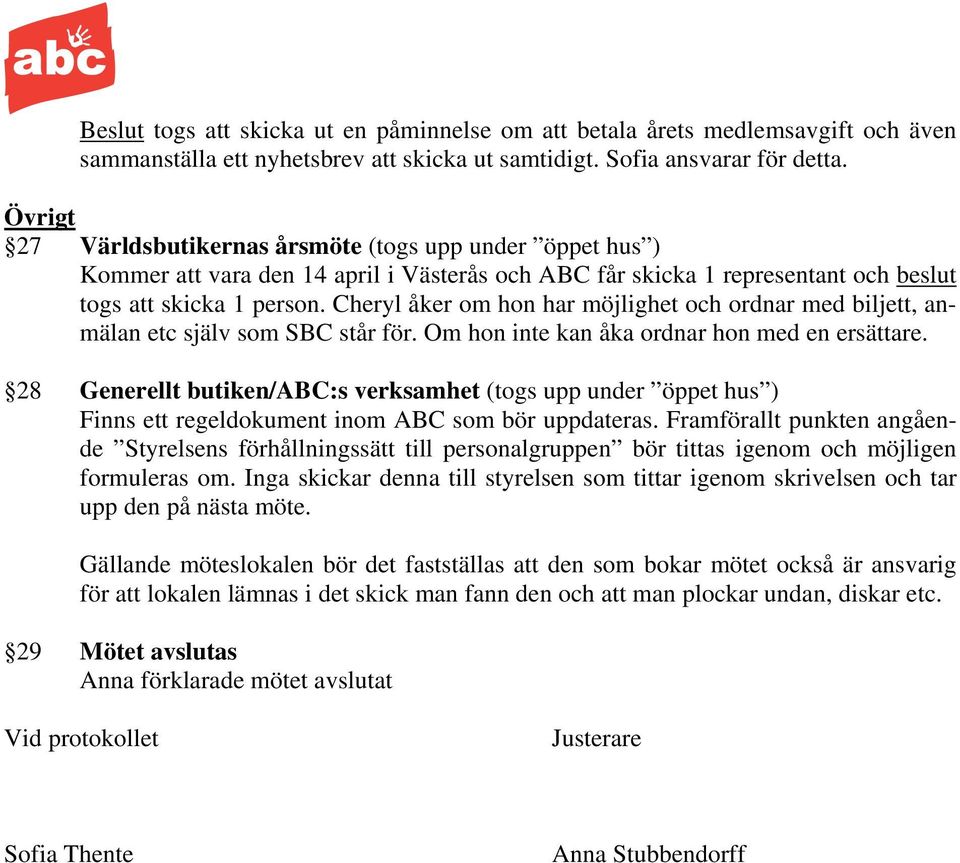 Cheryl åker om hon har möjlighet och ordnar med biljett, anmälan etc själv som SBC står för. Om hon inte kan åka ordnar hon med en ersättare.