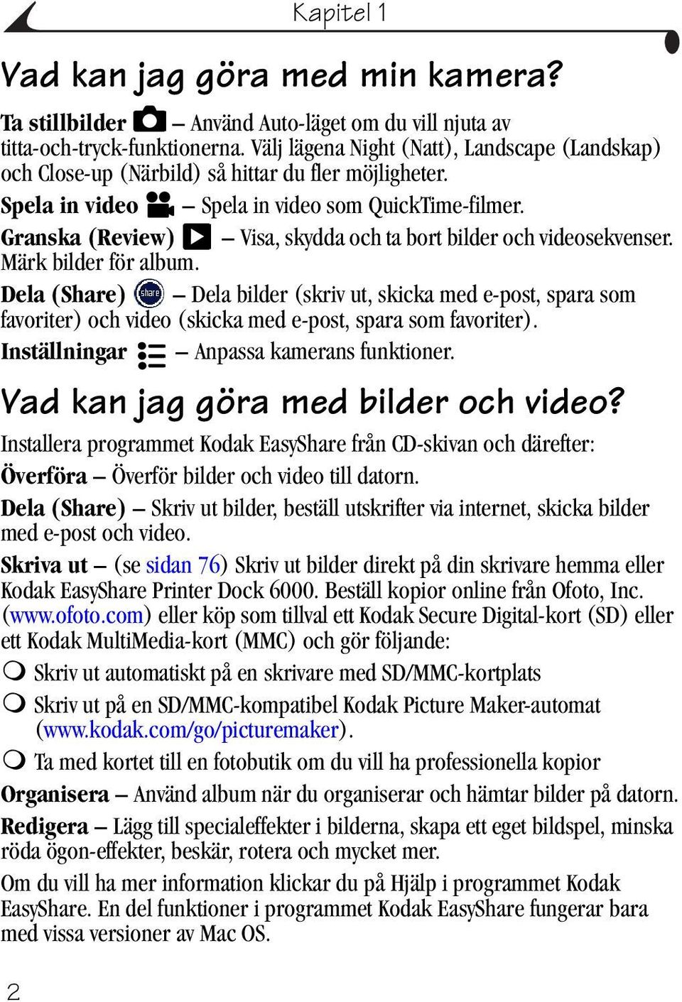 Granska (Review) Visa, skydda och ta bort bilder och videosekvenser. Märk bilder för album.